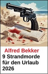 9 Strandmorde für den Urlaub 2026 - Alfred Bekker - 9798231229185