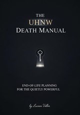 The UHNW Death Manual: End-of-Life Planning for the Quietly Powerful - Lucian Vellor - 9798231337941