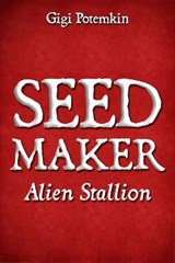 Seedmaker: Alien Stallion - Gigi Potemkin - 9798231370726