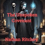 The Unspoken Covenant - Nathan Ritchey - 9798231393183