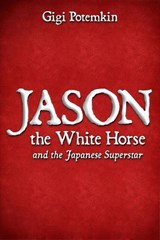 Jason the White Horse and the Japanese Superstar - Gigi Potemkin - 9798231401956