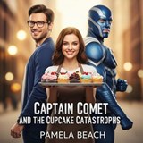 Captain Comet and the Cupcake Catastrophe - Pamela Beach - 9798231429578