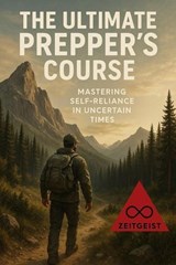 The Ultimate Prepper’s Course: Mastering Self-Reliance in Uncertain Times - Tina Conway - 9798231455553