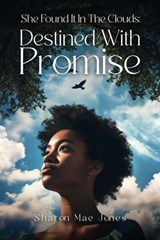 She Found It In The Clouds:Destined With Promise - Sharon Mae Jones - 9798231676392