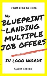 From Zero to Hired: My Blueprint for Landing Multiple Job Offers After a Career Break in 1,000 Words - Taylor Maddox - 9798231737222