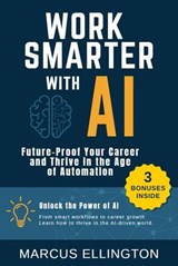 Work Smarter with AI – Future-Proof Your Career and Thrive in the Age of Automation - Antonio Menna ; Marcus Ellington - 9798231962310