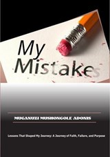 My Mistakes: Lessons That Shaped My Journey - Muganuzi Mushongole Adonis - 9798232018047