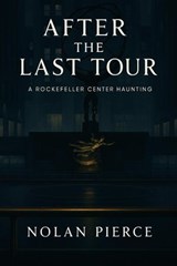 After the Last Tour: A Rockefeller Center Haunting - Nolan Pierce - 9798232048945