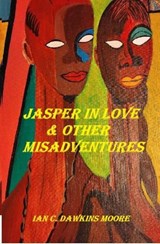 Jasper in Love and Other Misadventures - Ian C. Dawkins Moore - 9798232056599