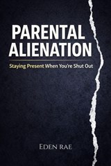 Parental Alienation: Staying Present When You’re Shut Out - Eden Rae Hope - 9798232087999