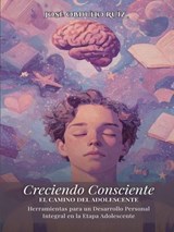 Creciendo Consciente: El Camino del Adolescente - José Obdulio Ruíz - 9798232150068