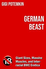 German Beast: Giant Sizes, Massive Muscles, and Interracial BWC Erotica - Gigi Potemkin - 9798232181253