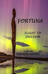 Fortuna Flight to Freedom - Ian C. Dawkins Moore - 9798232255596