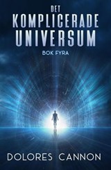 Det Komplicerade Universum, Bok Fyra - Dolores Cannon - 9798232300777