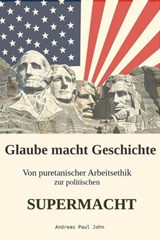 Glaube macht Geschichte - Andreas Paul John - 9798232396411