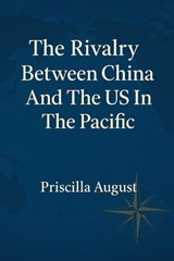 The Rivalry Between China and The US In The Pacific - Priscilla August - 9798232606053