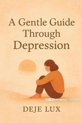A Gentle Guide Through Depression - Deje lux - 9798232671501