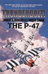 Thunderbolt! The P-47 - Robert S. Johnson ; Martin Caidin - 9798232705046