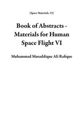 Book of Abstracts - Materials for Human Space Flight VI - Muhammad Musaddique Ali Rafique - 9798232718350