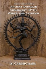 Ancient Eurasian Cosmology: Myth, Order, and Creation - AJ Carmichael - 9798232846862