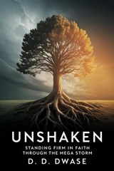 Unshaken: Standing Firm In Faith Through The Mega Storm - D. D. Dwase - 9798232875084