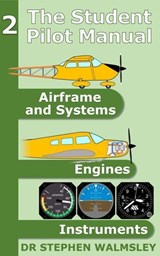 The Student Pilot Manual Volume 2: Airframe, Systems, Engines and Instruments - Stephen Walmsley - 9798232875398