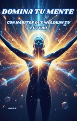 “Domina tu Mente con Hábitos que Moldean tu Futuro” - Josè Hernàndez - 9798232899073