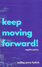 Keep Moving Forward! - ashley anne katich - 9798232923440