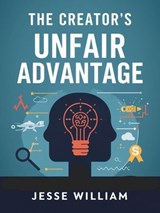 The Creator’s Unfair Advantage - Jesse William - 9798233004735