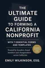 The Ultimate Guide to Forming a California Nonprofit (with 7 Essential Forms and Templates) - Emily Wilkinson, Esq. - 9798233049514