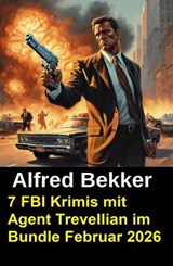 7 FBI Krimis mit Agent Trevellian im Bundle Februar 2026 - Alfred Bekker - 9798233087943