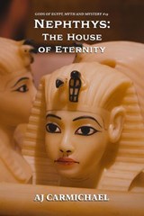 Nephthys: The House of Eternity - AJ Carmichael - 9798233096013