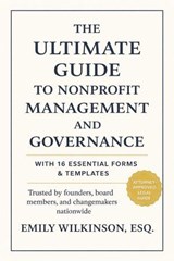 The Ultimate Guide to Nonprofit Management and Governance (with 16 Essential Forms & Templates) - Emily Wilkinson, Esq. - 9798233109522
