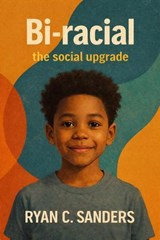 Bi- racial The Social Upgrade - Ryan C Sanders - 9798233225680