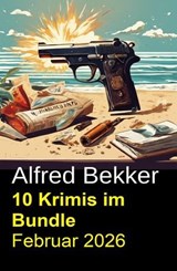 10 Krimis im Bundle Februar 2026 - Alfred Bekker - 9798233247163