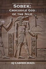 Sobek: Crocodile God of the Nile - AJ Carmichael - 9798233277146
