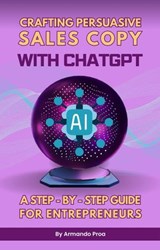 Crafting persuasive sales copy with ChatGPT - Armando Proa - 9798233315855