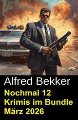 Nochmal 12 Krimis im Bundle März 2026 - Alfred Bekker - 9798233317552