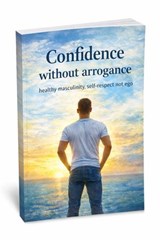 Confidence without arrogance: healthy masculinity, self-respect not ego - Tiisetso Lylian Majara - 9798233367694