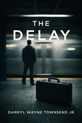 The Delay - Darryl Wayne Townsend Jr. - 9798233380150
