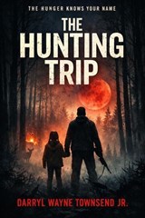The Hunting Trip - DARRYL WAYNE TOWNSEND JR - 9798233452420