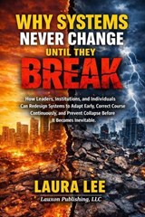 Why Systems Never Change Until They Break - Laura Lee - 9798233499623