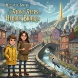 The Stony Steps of Hebden Bridge - Michael Smith - 9798233512612