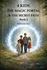 4 Kids, the Magic Portal, & the Secret Path Book 2 - MINAM KO - 9798233525476