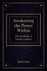 Awakening the Power Within: The Teachings of Neville Goddard - Eden Rae - 9798233543203