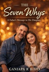 The Seven Whys: A Father's Message to His Daughter - Priscilla August - 9798233544989