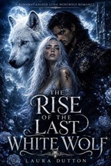 The rise of the last white wolf - Laura Dutton - 9798233616884