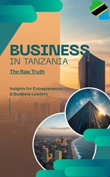 BUSINESS IN TANZANIA:the raw truth - jack - 9798233623189