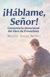 ¡Háblame Señor! - Miguel Ángel Núñez - 9798233625398