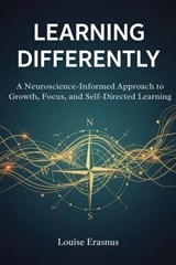 Learning Differently: A Neuroscience-Informed Approach to Growth, Focus, and Self-Directed Learning - Louise Erasmus - 9798233640766